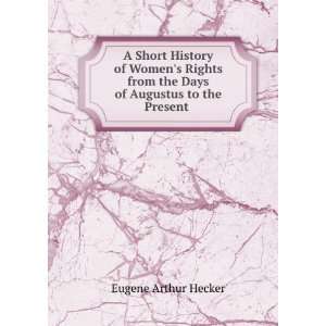   the Days of Augustus to the Present . Eugene Arthur Hecker Books