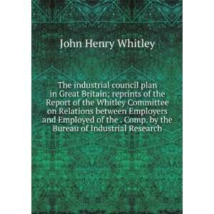   Comp. by the Bureau of Industrial Research John Henry Whitley Books