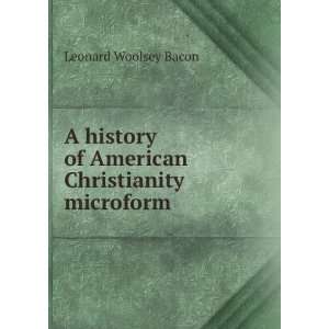   of American Christianity microform Leonard Woolsey Bacon Books