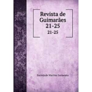  Revista de GuimarÃ£es. 21 25 Sociedade Martins Sarmento Books
