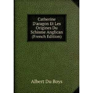   Origines Du Schisme Anglican (French Edition): Albert Du Boys: Books
