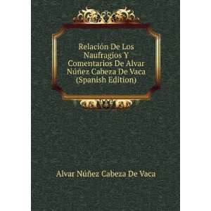   Alvar NÃºÃ±ez Cabeza De Vaca (Spanish Edition) Alvar NÃºÃ±ez
