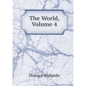  The World, Volume 4: Horace Walpole: Books