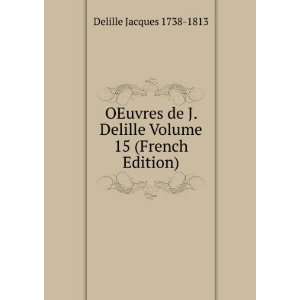   Delille Volume 15 (French Edition) Delille Jacques 1738 1813 Books