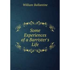    Some experiences of a barristers life, William Ballantine Books