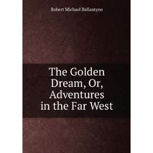   , Or, Adventures in the Far West: Robert Michael Ballantyne: Books