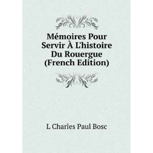 MÃ©moires Pour Servir Ã? Lhistoire Du Rouergue (French Edition) L 