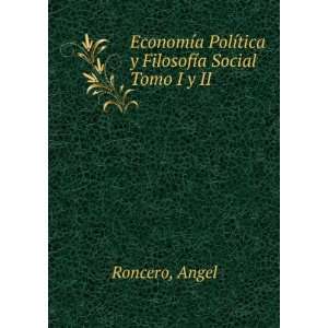   PolÃ­tica y FilosofÃ­a Social. Tomo I y II Angel Roncero Books