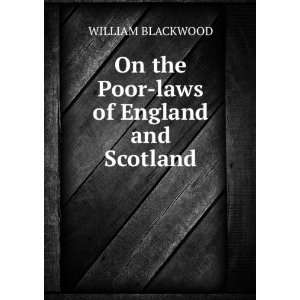    On the Poor laws of England and Scotland WILLIAM BLACKWOOD Books