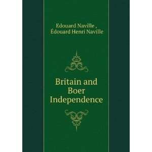  Britain and Boer Independence Edouard Naville Books