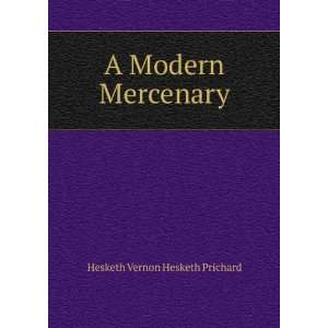  A Modern Mercenary: Hesketh Vernon Hesketh Prichard: Books