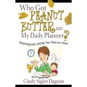  Who Got Peanut Butter on My Daily Planner?: Organizing and 