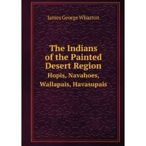  The Indians of the Painted desert region; Hopis, Navahoes 