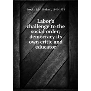  Labors challenge to the social order; democracy its own 