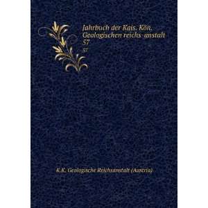  Jahrbuch der Kais. KÃ¶n. Geologischen reichs anstalt. 57 