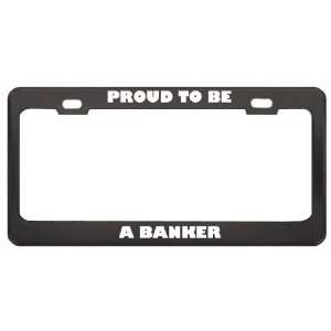   Proud To Be A Banker Profession Career License Plate Frame Tag Holder