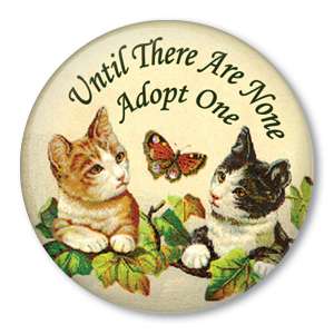 UNTIL NONE ADOPT ONE Cat Pin Button Pet Shelter Rescue  
