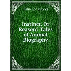  Instinct, Or Reason? Tales of Animal Biography Julia 