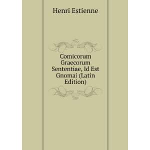 Comicorum Graecorum Sententiae, Id Est Gnomai (Latin Edition)