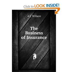  The Business of Insurance: A J. Wilson: Books