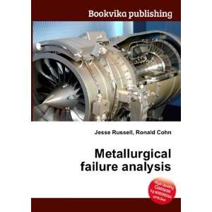  Metallurgical failure analysis Ronald Cohn Jesse Russell 