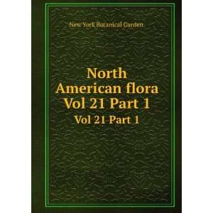  North American flora. Vol 21 Part 1 New York Botanical 