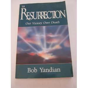  Resurrection, Our Victory Over Death: Bob Yandian: Books