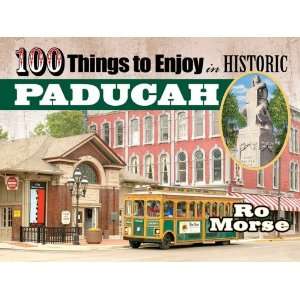   Things To Enjoy In Historic Paducah (9781574329728) Ro Morse Books