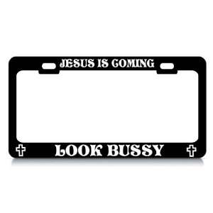 JESUS IS COMING LOOK BUSSY #4 Religious Christian Auto License Plate 