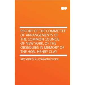   Council of New York, of the Obsequies in Memory of the Hon. Henry Clay