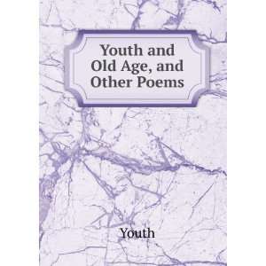  Youth and Old Age, and Other Poems Youth Books