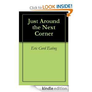  Just Around the Next Corner eBook: Eric Cord Ealing 