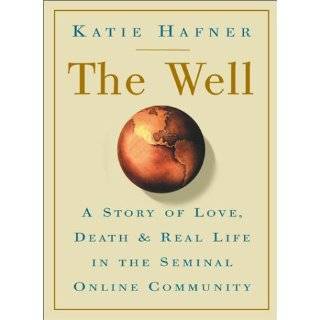 The Well A Story of Love, Death & Real Life in the Seminal Online 