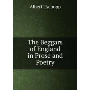  The Beggars of England in Prose and Poetry Albert Tschopp Books