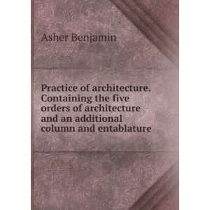 Practice of architecture. Containing the five orders of architecture 