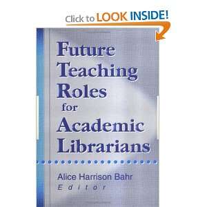   Roles for Academic Librarians (9780789009920) Alice Harrison Bahr