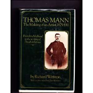 Thomas Mann: The making of an artist, 1875 1911: Richard Winston 