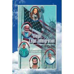  Illegal, Legal Immigration (9781436360524) Kofi Quaye 