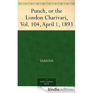 Punch, or the London Charivari, Vol. 104, April 1, 1893 Various 