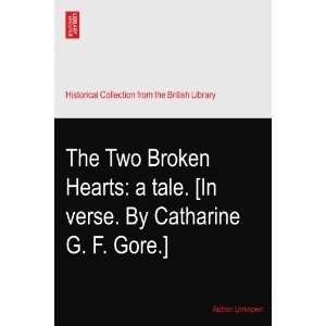  The Two Broken Hearts a tale. [In verse. By Catharine G 