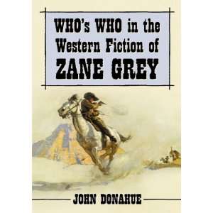  Whos Who in the Western Fiction of Zane Grey 