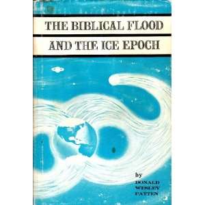 The Biblical flood and the ice epoch; A study in scientific history,