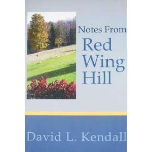  Notes from Red Wing Hill (9780945980667) David L. Kendall Books