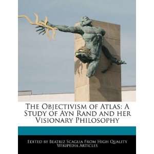  The Objectivism of Atlas A Study of Ayn Rand and her 