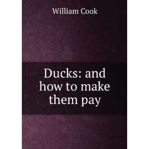  Ducks: and how to make them pay: William Cook: Books