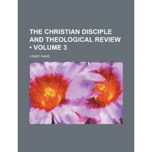  The Christian Disciple and Theological Review (Volume 3 