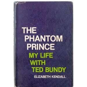   The phantom prince : my life with Ted Bundy: Elizabeth Kendall: Books