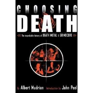  Choosing Death The Improbable History of Death Metal and Grindcore 