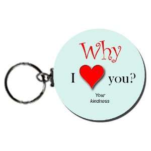  Why I Love You? (Your Kindness) 2.25 Button Keychain 