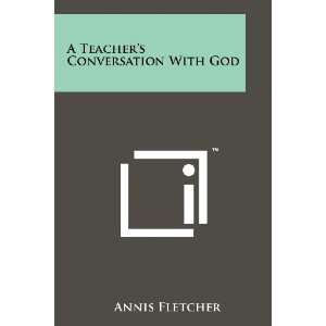  A Teachers Conversation With God (9781258162108) Annis 
